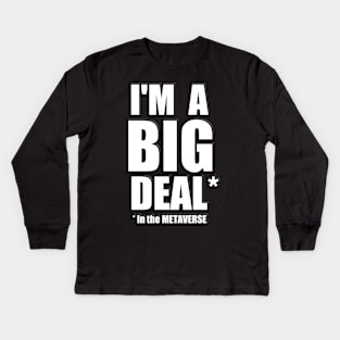 I'm a Big Deal in the METAVERSE Kids Long Sleeve T-Shirt